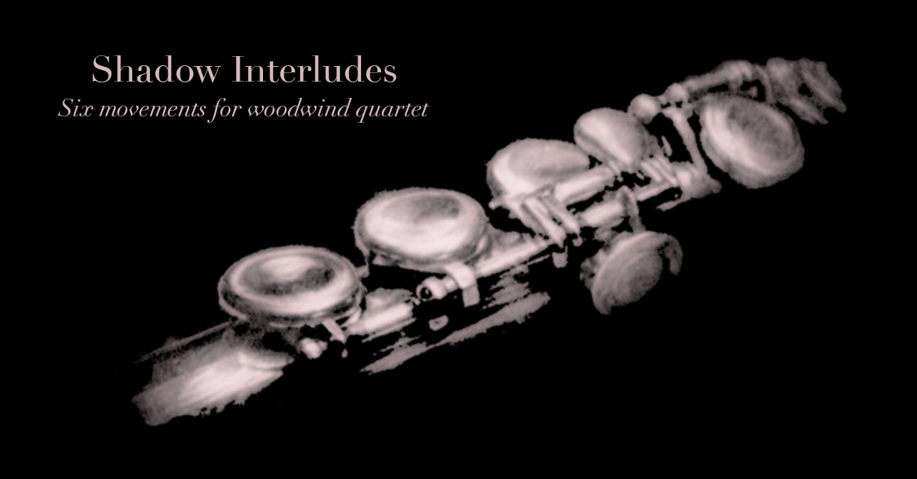 Shadow Interludes: Six Movements for Woodwind Quartet